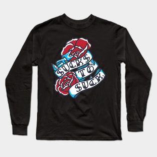 Sucks to Suck Long Sleeve T-Shirt